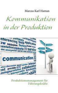 Kommunikation in der Produktion di Marcus Karl Haman edito da Books on Demand