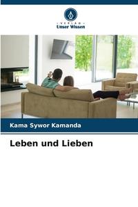 Leben und Lieben di Kama Sywor Kamanda edito da Verlag Unser Wissen