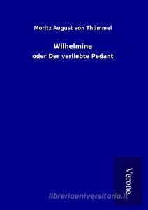 Wilhelmine di Moritz August von Thümmel edito da TP Verone Publishing
