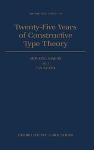 Twenty-Five Years of Constructive Type Theory: Proceedings of a Congress Held in Venice, October 1995 di Giovanni Sambin, Jan Smith edito da OXFORD UNIV PR