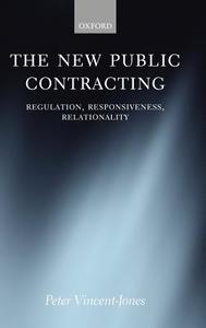 The New Public Contracting: Regulation, Responsiveness, Relationality di Peter Vincent-Jones edito da OXFORD UNIV PR