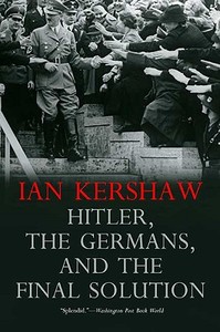 Hitler, the Germans, and the Final Solution di Ian Kershaw edito da Yale University Press