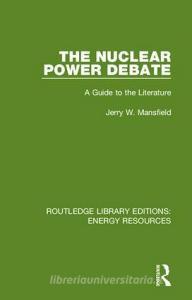 The Nuclear Power Debate di Jerry W. Mansfield edito da Taylor & Francis Ltd
