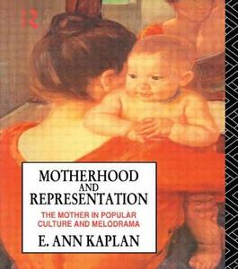 Motherhood and Representation di E. Ann Kaplan edito da Routledge
