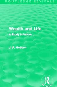 Wealth And Life di J. A. Hobson edito da Taylor & Francis Ltd