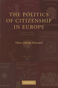 The Politics of Citizenship in Europe di Marc Morje Howard edito da Cambridge University Press