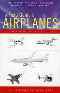 A Field Guide to Airplanes, Third Edition di M. R. Montgomery edito da HOUGHTON MIFFLIN