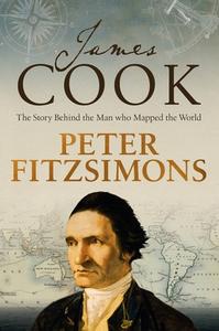 James Cook: The Story Behind the Man Who Mapped the World di Peter Fitzsimons edito da HACHETTE AUSTRALIA