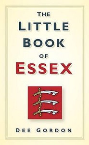 The Little Book of Essex di Dee Gordon edito da The History Press Ltd
