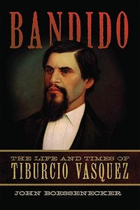 Bandido: The Life and Times of Tiburcio Vasquez di John Boessenecker edito da University of Oklahoma Press
