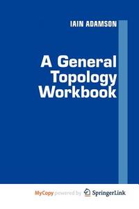 A General Topology Workbook di Adamson Iain T. Adamson edito da Springer Nature B.V.