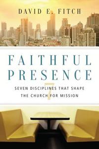 Faithful Presence di David E Fitch edito da InterVarsity Press