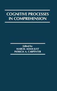 Cognitive Processes in Comprehension di Marcel Adam Just edito da Taylor & Francis Inc