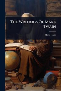 The Writings Of Mark Twain di Mark Twain edito da Creative Media Partners, LLC