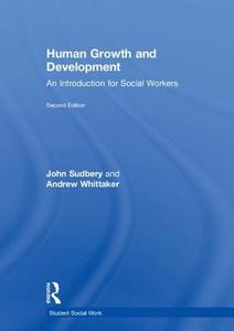 Human Growth and Development di John (University of Salford Sudbery, Andrew (London South Bank University) Whittaker edito da Taylor & Francis Ltd
