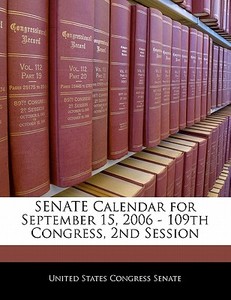 Senate Calendar For September 15, 2006 - 109th Congress, 2nd Session edito da Bibliogov