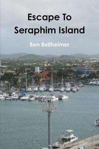 Escape to Seraphim Island di Ben Bellheimer edito da Lulu.com