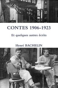 Contes 1906-1923 Et Quelques Autres Ecrits di Henri BACHELIN edito da Lulu.com