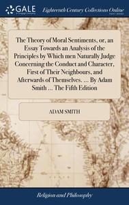 The Theory Of Moral Sentiments, Or, An E di ADAM SMITH edito da Lightning Source Uk Ltd