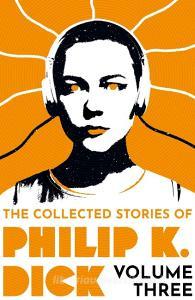 The Collected Stories Of Philip K. Dick Volume 3 di Philip K Dick edito da Orion