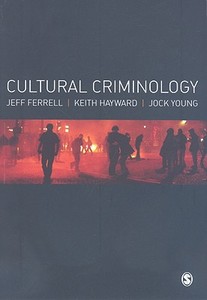 Cultural Criminology di Jeff Ferrell, Keith J. Hayward, Jock Young edito da Sage Publications Ltd