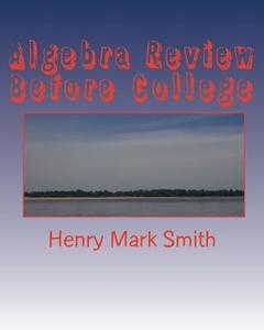 Algebra Review Before College di Henry Mark Smith edito da Createspace