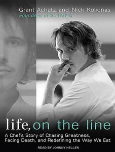 Life, on the Line: A Chef's Story of Chasing Greatness, Facing Death, and Redefining the Way We Eat di Grant Achatz, Nick Kokonas edito da Tantor Media Inc