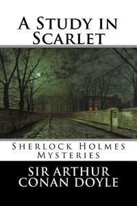 A Study in Scarlet: Sherlock Holmes Mysteries di Arthur Conan Doyle, Sir Arthur Conan Doyle edito da Createspace