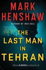 The Last Man in Tehran di Mark Henshaw edito da TOUCHSTONE PR