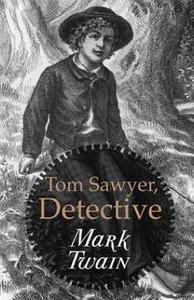 Tom Sawyer, Detective di Mark Twain edito da Createspace