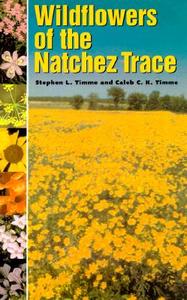 Wildflowers Of The Natchez Trace di Stephen L. Timme, C. K. Timme edito da University Press Of Mississippi