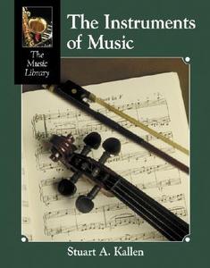 The Instruments of Music di Stuart A. Kallen, A. Kallen Stuart edito da Lucent Books