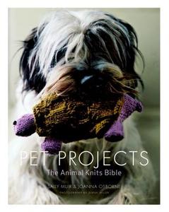 Pet Projects: The Animal Knits Bible di Sally Muir, Joanna Osborne edito da TAUNTON PR
