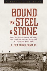 Bound By Steel And Stone di J Bradford Bowers edito da University Press Of Colorado