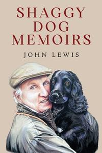 Shaggy Dog Memoirs di John Lewis edito da Olympia Publishers