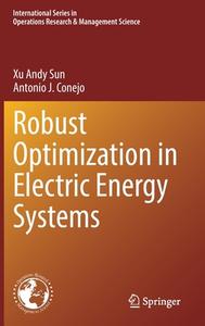 Robust Optimization In Electric Energy Systems di Xu Andy Sun, Antonio J. Conejo edito da Springer Nature Switzerland AG