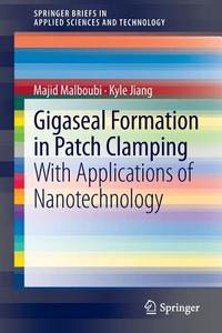 Gigaseal Formation in Patch Clamping di Kyle Jiang, Majid Malboubi edito da Springer Berlin Heidelberg