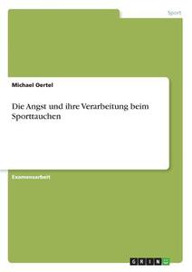 Die Angst und ihre Verarbeitung beim Sporttauchen di Michael Oertel edito da GRIN Publishing