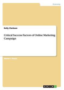 Critical Success Factors of Online Marketing Campaign di Kelly Clarkson edito da GRIN Publishing