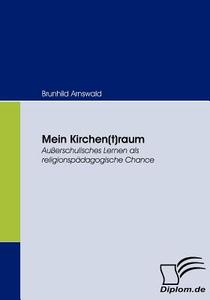 Mein Kirchen(t)raum di Brunhild Arnswald edito da Diplomica Verlag