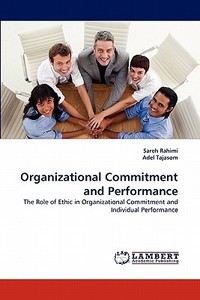 Organizational Commitment and Performance di Sareh Rahimi, Adel Tajasom edito da LAP Lambert Acad. Publ.