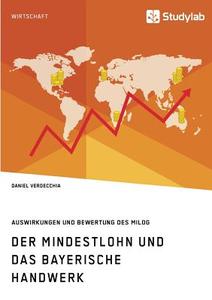 Der Mindestlohn und das bayerische Handwerk. Auswirkungen und Bewertung des MiLoG di Daniel Verdecchia edito da Studylab