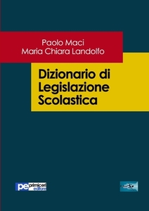 Dizionario Di Legislazione Scolastica di Paolo Maci, Maria Chiara Landolfo edito da Primiceri Editore