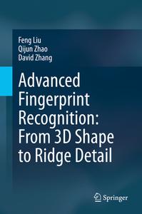 Advanced Fingerprint Recognition: From 3D Shape to Ridge Detail di Feng Liu, Qijun Zhao, David Zhang edito da SPRINGER NATURE