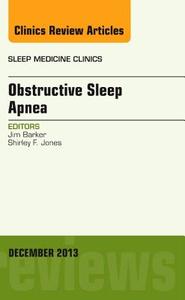 Obstructive Sleep Apnea, An Issue of Sleep Medicine Clinics di Jim Barker, Shirley F. Jones edito da Elsevier - Health Sciences Division