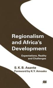 Regionalism and Africa¿s Development di S. K. B. Asante edito da Palgrave Macmillan