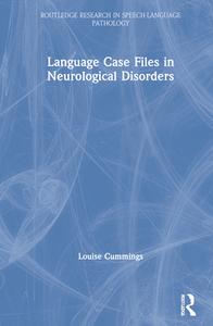 Language Case Files In Neurological Disorders di Louise Cummings edito da Taylor & Francis Ltd