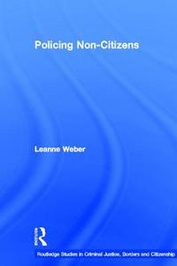 Policing Non-Citizens di Leanne (Monash University Weber edito da Taylor & Francis Ltd