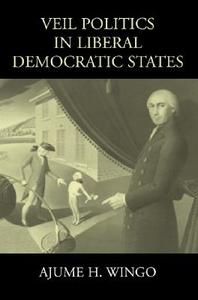 Veil Politics in Liberal Democratic States di Ajume H. Wingo edito da Cambridge University Press