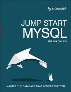 Jump Start MySQL di Timothy Boronczyk edito da SitePoint Pty Ltd